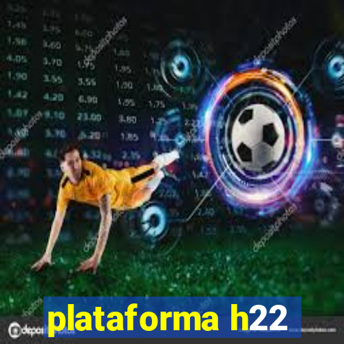 plataforma h22